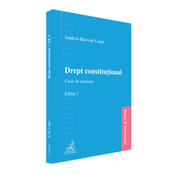 Științe juridice și administrative - Drept constitutional. Caiet de seminar. Editia a III-a - Andrei-Razvan Lupu