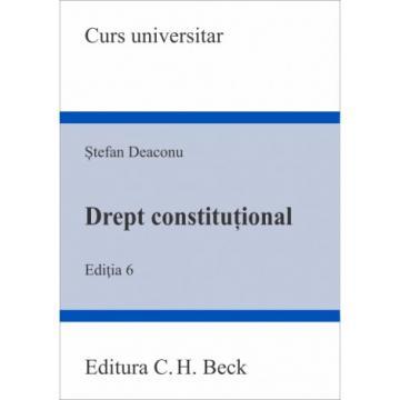 Științe juridice și administrative - Drept constitutional. Editia a VI-a - Stefan Deaconu
