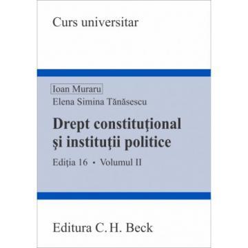 Legal and administrative sciences - Constitutional law and political institutions. Volume II. XVI edition - Elena Simina Tanasescu, Ioan Muraru