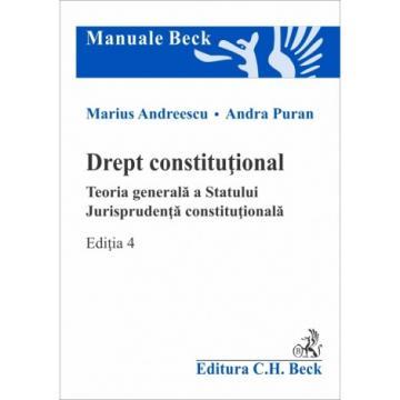 Drept - Drept constitutional. Teoria generala a Statului. Jurisprudenta constitutionala. Editia a IV-a - Marius Andreescu, Andra Puran