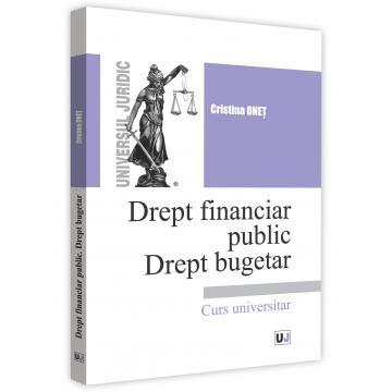 Drept - Drept financiar public. Drept bugetar. Curs universitar - Cristina Onet