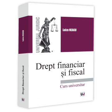 Științe juridice și administrative - Drept financiar si fiscal. Curs universitar - Luiza Neagu