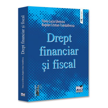 Științe juridice și administrative - Drept financiar si fiscal - Flavia-Lucia Ghencea, Bogdan Cristian Trandafirescu