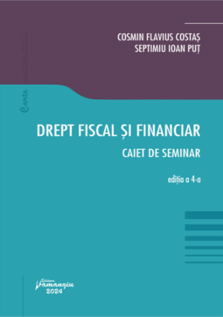 Legal and administrative sciences - Fiscal and financial law. Seminar notebook. Fourth Edition - Cosmin Flavius ​​Costas, Septimiu Ioan Put