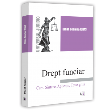 Științe juridice și administrative - Drept funciar. Curs. Sinteze. Aplicatii. Teste-grila - Diana-Geanina Ionas