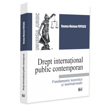 Legal and administrative sciences - Contemporary public international law. Theoretical and institutional foundations - Roxana Mariana Popescu