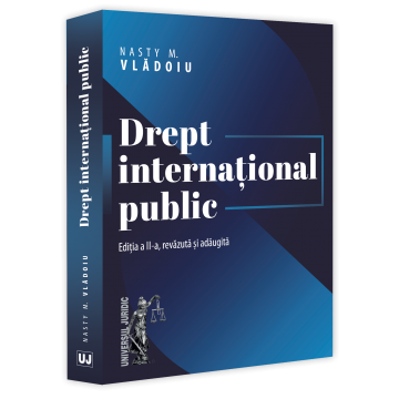 Legal and administrative sciences - Public international law. Second edition, revised and added - Nasty Marian Vladoiu