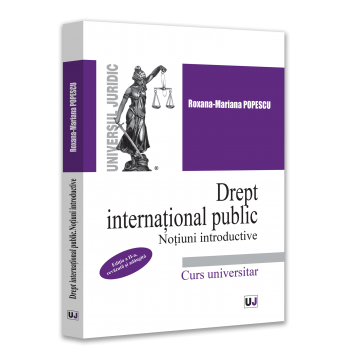 Drept - Drept international public. Notiuni introductive. Editia a II-a, revazuta si adaugita - Roxana Mariana Popescu