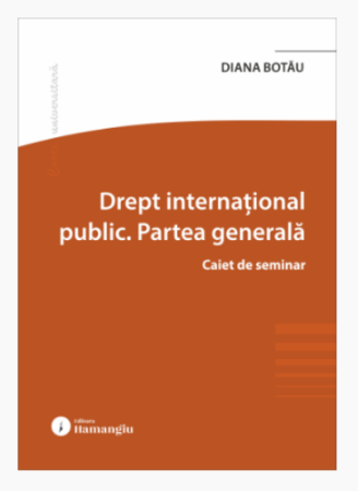 Legal and administrative sciences - Public international law. General part. Seminar notebook - Diana Lavinia Botau