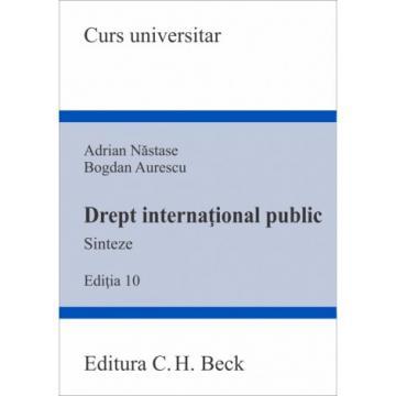 Științe juridice și administrative - Drept international public. Sinteze. Editia a X-a - Adrian Nastase, Bogdan Aurescu