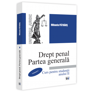 Drept - Drept penal. Partea generala. Curs pentru studentii anului II. Volumul I - Mihaela Patraus