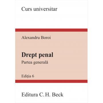 Legal and administrative sciences - Criminal law. The general part. 6th Edition - Alexandru Boroi