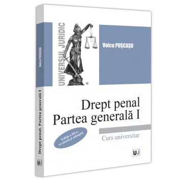 Legal and administrative sciences - Criminal law. General Part I. University Course. Third edition, revised and added - Voicu Puscasu