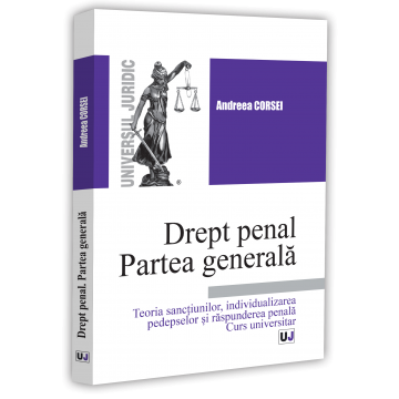 Legal and administrative sciences - Criminal Law. General Part. Theory of Sanctions, Individualization of Penalties, and Criminal Liability. University Course – Andreea Corsei