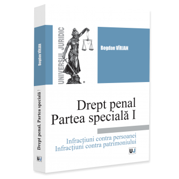 Drept - Drept penal. Partea speciala I. Infractiuni contra persoanei. Infractiuni contra patrimoniului - Bogdan Virjan