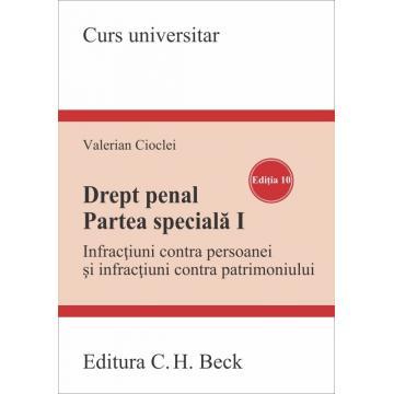 Legal and administrative sciences - Criminal law. Special Part I. Crimes against the person and crimes against property. 10th Edition - Valerian Cioclei
