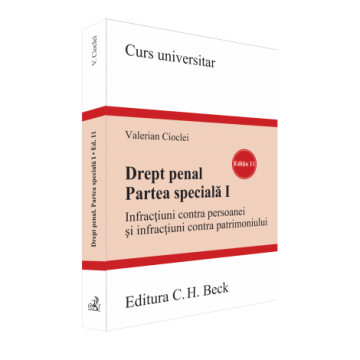 Științe juridice și administrative - Drept penal. Partea speciala I. Infractiuni contra persoanei si infractiuni contra patrimoniului. Editia a XI-a - Valerian Cioclei
