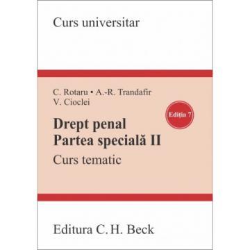Științe juridice și administrative - Drept penal. Partea speciala II. Curs tematic. Editia a VII-a - Cristina Rotaru, Andra Roxana Trandafir, Valerian Cioclei
