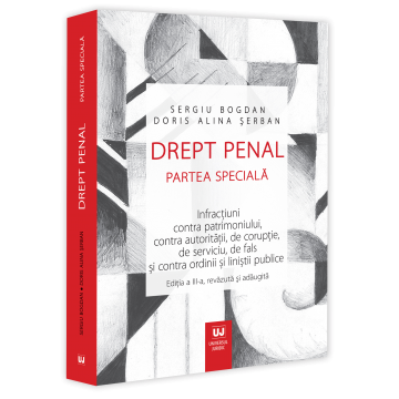Științe juridice și administrative - Drept penal. Partea speciala. Infractiuni contra patrimoniului, contra autoritatii, de coruptie, de serviciu, de fals si contra ordinii si linistii publice. Editia a III-a, revazuta si adaugita - Serg