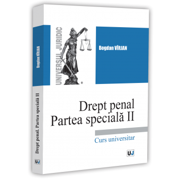 Legal and administrative sciences - Criminal Law. Special Part II. University Course – Bogdan Virjan