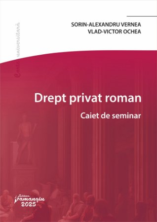 Drept - Drept privat roman. Caiet de seminar - Sorin-Alexandru Vernea, Vlad-Victor Ochea