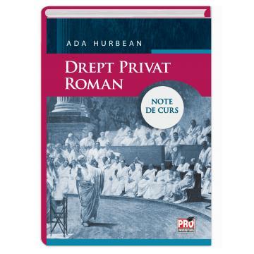 Științe juridice și administrative - Drept privat roman. Note de curs - Ada Hurbean