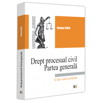 Law - Civil procedural law. General part. University course - Florina Popa