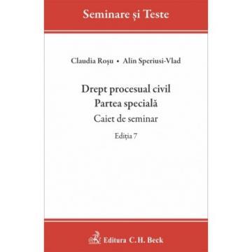 Legal and administrative sciences - Civil procedural law. The special part. Seminar notebook. 7th Edition - Alin Speriusi-Vlad, Claudia Rosu