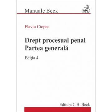 Drept - Drept procesual penal. Partea generala. Editia a IV-a - Flaviu Ciopec