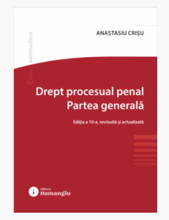 Law - Criminal Procedural Law. General Part. 10th Edition, Revised and Updated – Anastasiu Crișu