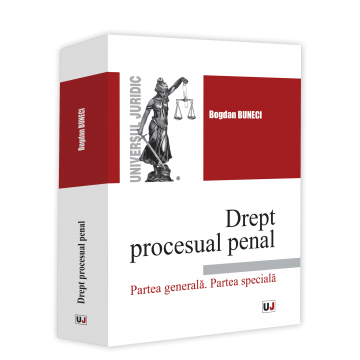Științe juridice și administrative - Drept procesual penal. Partea generala. Partea speciala - Bogdan Buneci