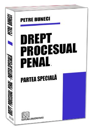 Științe juridice și administrative - Drept procesual penal. Partea speciala - Petre Buneci