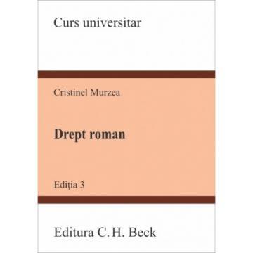 Științe juridice și administrative - Drept roman. Editia a III-a - Cristinel Murzea