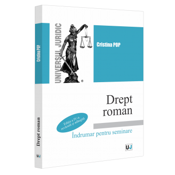 Științe juridice și administrative - Drept roman. Indrumar pentru seminare. Editia a IV-a, revazuta si adaugita - Cristina Pop