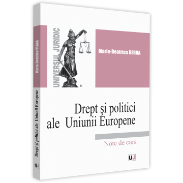 Drept - Drept si politici ale Uniunii Europene. Note de curs - Maria-Beatrice Berna