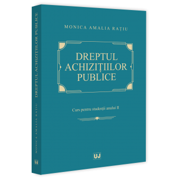 Științe juridice și administrative - Dreptul achizitiilor publice. Curs pentru studentii anului II - Monica Amalia Ratiu