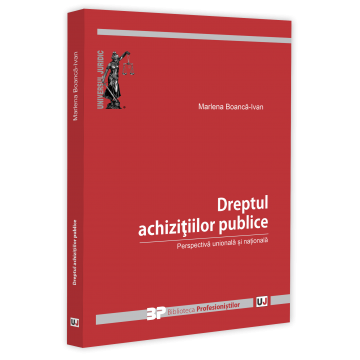 Drept - Dreptul achizitiilor publice. Perspectiva unionala si nationala - Marlena Boanca-Ivan
