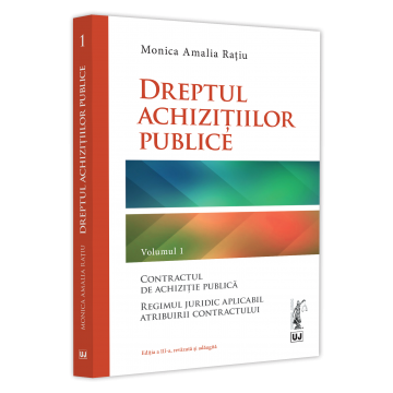 Drept - Dreptul achizitiilor publice. Volumul I. Editia a III-a, revazuta si adaugita - Monica Amalia Ratiu