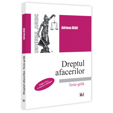 Științe juridice și administrative - Dreptul afacerilor. Teste-grila. Editia a II-a, revazuta si adaugita - Adriana Deac