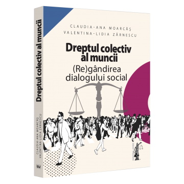 Law - Collective labor law. (Re)thinking the social dialogue - Claudia-Ana Moarcas, Valentina Lidia Lupu (Zarnescu)