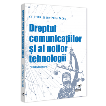 Drept - Dreptul comunicatiilor si al noilor tehnologii. Curs universitar - Cristina-Elena Popa Tache