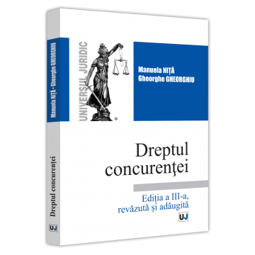 Drept - Dreptul concurentei. Editia a III-a, revazuta si adaugita - Gheorghe Gheorghiu, Manuela Nita