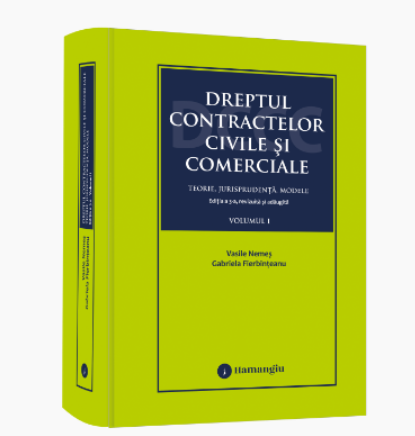 Științe juridice și administrative - Dreptul contractelor civile si comerciale. Teorie, jurisprudenta, modele. Volumul I. Editia a III-a, revizuita si adaugita - Vasile Nemes, Gabriela Fierbinteanu