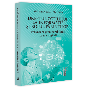 Drept - Dreptul copilului la informatie si rolul parintilor. Provocari si vulnerabilitati in era digitala - Andreea-Claudia Paun