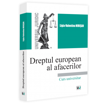 Științe juridice și administrative - Dreptul european al afacerilor. Curs universitar - Ligia-Valentina Mirisan