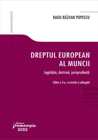 Legal and administrative sciences - European labor law..Legislation, doctrine, jurisprudence. Third edition, revised and added - Radu Razvan Popescu