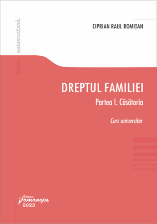 Legal and administrative sciences - Family law. Part I. Marriage - Ciprian Raul Romitan