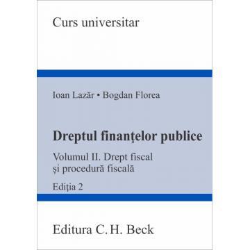 Drept - Dreptul finantelor publice. Volumul II. Drept fiscal si procedura fiscala. Editia a II-a - Ioan Lazar, Bogdan Florea