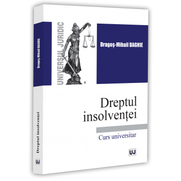 Științe juridice și administrative - Dreptul insolventei. Curs universitar - Dragos-Mihail Daghie