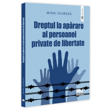 Drept - Dreptul la aparare al persoanei private de libertate - Mihai Giurgea